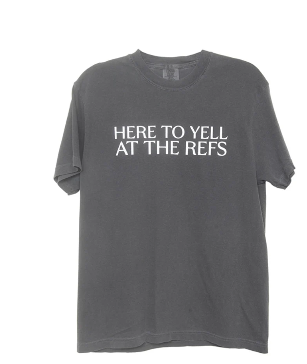 HERE TO YELL AT THE REFS TEE