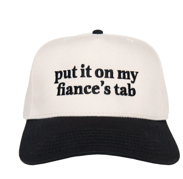 PUT IT ON MY FIANCES TAB HAT